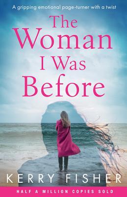 The Woman I Was Before: A gripping emotional page turner with a twist - Fisher, Kerry