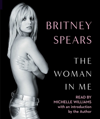 The Woman in Me - Spears, Britney (Introduction by), and Williams, Michelle (Read by)