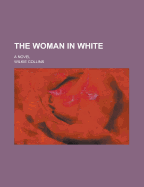 The Woman in White. a Novel ..