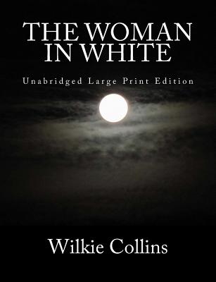 The Woman in White Unabridged Large Print Edition - Collins, Wilkie, and Howell, Owen R (Introduction by), and Press, Summit Classic (Prepared for publication by)