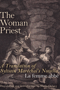 The Woman Priest: A Translation of Sylvain Marchal's Novella, La femme abb