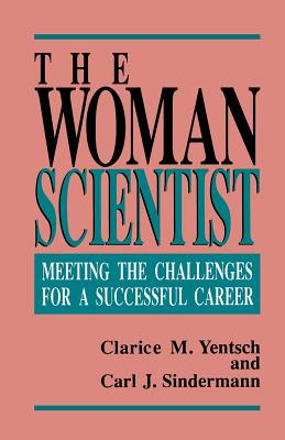 The Woman Scientist: Meeting the Challenges for a Successful Career - Yentsch, Clarice M, and Sindermann, Carl J