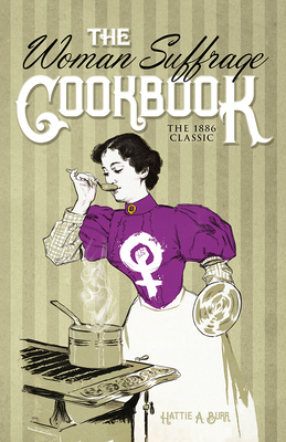 The Woman Suffrage Cookbook: The 1886 Classic - Burr, Hattie a