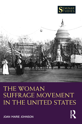 The Woman Suffrage Movement in the United States - Johnson, Joan Marie