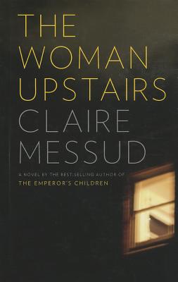 The Woman Upstairs - Messud, Claire