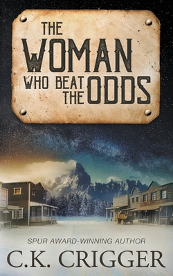 The Woman Who Beat The Odds: A Western Adventure Romance - Crigger, C K