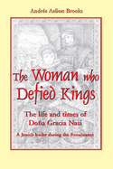 The Woman Who Defied Kings: The Life and Times of Doa Gracia Nasi