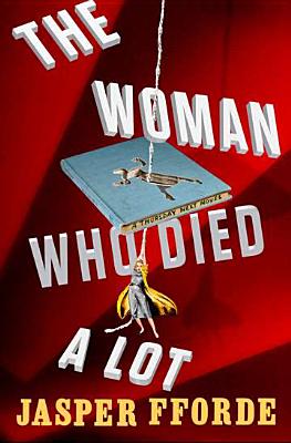 The Woman Who Died a Lot: Now with 50% Added Subplot - Fforde, Jasper