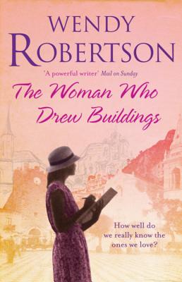 The Woman Who Drew Buildings: A moving saga of secrets, family and love - Robertson, Wendy