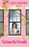 The woman who felt invisible: A gorgeous romance about following your dreams and listening to your heart
