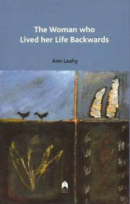 The Woman Who Lived Her Life Backwards - Leahy, Ann