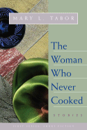 The Woman Who Never Cooked - Tabor, Mary L