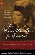 The Woman Who Ran for President: The Many Lives of Victoria Woodhull - Underhill, Lois Beachy, and Steinem, Gloria (Introduction by)