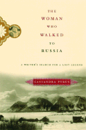 The Woman Who Walked to Russia: A Writer's Search for a Lost Legend