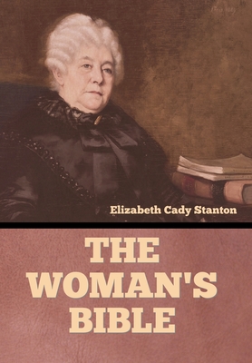 The Woman's Bible - Stanton, Elizabeth Cady