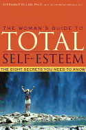 The Womans Guide to Total Self-Esteem: the Eight Secrets You Need to Know