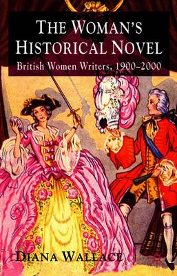 The Woman's Historical Novel: British Women Writers, 1900-2000 - Wallace, D