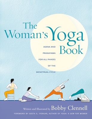 The Woman's Yoga Book: Asana and Pranayama for All Phases of the Menstrual Cycle - Clennell, Bobby