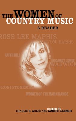 The Women of Country Music: A Reader - Wolfe, Charles K (Editor), and Akenson, James E (Editor)