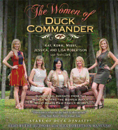 The Women of Duck Commander: Surprising Insights from the Women Behind the Beards about What Makes This Family Work