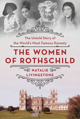 The Women of Rothschild by Natalie Livingstone The Women of Rothschild by Natalie Livingstone