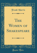 The Women of Shakespeare (Classic Reprint)