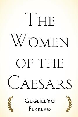 The Women of the Caesars - Ferrero, Guglielmo