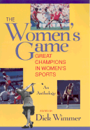 The Women's Game: Great Champions in Women's Sports--An Anthology - Wimmer, Dick (Editor)