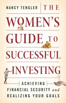 The Women's Guide to Successful Investing: Achieving Financial Security and Realizing Your Goals - Tengler, Nancy