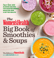 The Women's Health Big Book of Smoothies & Soups: More Than 100 Blended Recipes for Boosted Energy, Brighter Skin & Better Health