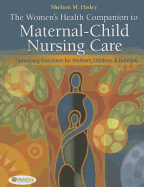 The Women's Health Companion to Maternal-Child Nursing Care: Optimizing Outcomes for Mothers, Children & Families