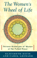 The Women's Wheel of Life: Thirteen Archetypes of Woman at Her Fullest Power