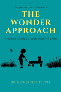 The Wonder Approach: Rescuing Children's Innate Desire to Learn