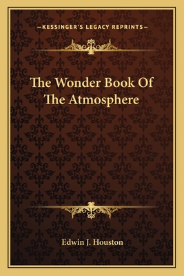 The Wonder Book Of The Atmosphere - Houston, Edwin J
