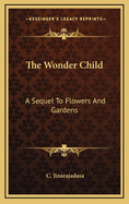 The Wonder Child: A Sequel to Flowers and Gardens