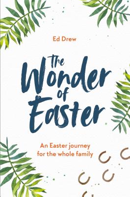 The Wonder of Easter: An Easter Journey for the Whole Family - Drew, Ed