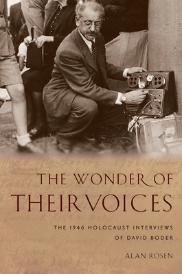 The Wonder of Their Voices: The 1946 Holocaust Interviews of David Boder - Rosen, Alan