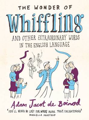 The Wonder of Whiffling: (and Other Extraordinary Words in the English Language) - Jacot de Boinod, Adam