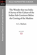 The Wonder that was India: A Survey of the Culture of the Indian Sub-Continent Before the Coming of the Muslims