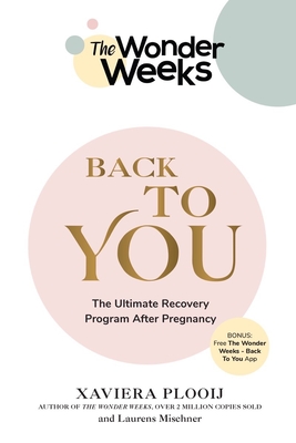 The Wonder Weeks Back to You: The Ultimate Recovery Program After Pregnancy - Plooij, Xaviera, and Mischner, Laurens