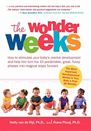 The Wonder Weeks. How to Stimulate Your Baby's Mental Development and Help Him Turn His 10 Predictable, Great, Fussy Phases Into Magical Leaps Forward