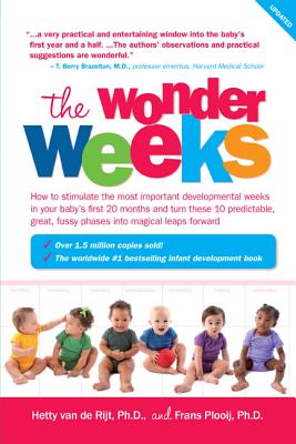 The Wonder Weeks: How to Stimulate Your Baby's Mental Development and Help Him Turn His 10 Predictable, Great, Fussy Phases Into Magical Leaps Forward - Plooij, Frans X, and Van de Rijt, Hetty