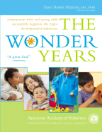 The Wonder Years: Helping Your Baby and Young Child Successfully Negotiate the Major Developmental Milestones
