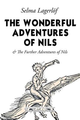 The Wonderful Adventures of Nils: & The Further Adventures of Nils - Howard, Velma Swanston (Translated by), and Lagerlof, Selma