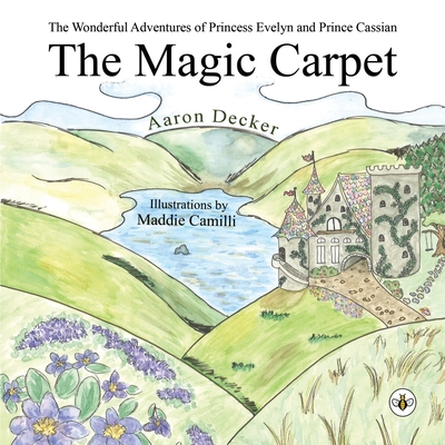 The Wonderful Adventures of Princess Evelyn and Prince Cassian: The Magic Carpet - Decker, Aaron