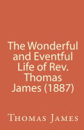 The Wonderful and Eventful Life of Rev. Thomas James (1887)