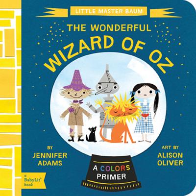 The Wonderful Wizard of Oz: A BabyLit Colors Primer - Adams, Jennifer
