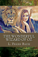 The Wonderful Wizard of Oz: By L. Frank Baum