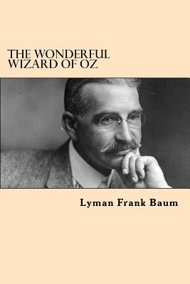 The Wonderful Wizard of Oz - Baum, Lyman Frank