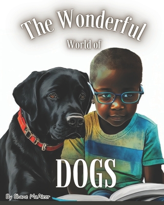 The Wonderful World of Dogs - McAleer, Miranda L (Editor), and McAleer, Shane M